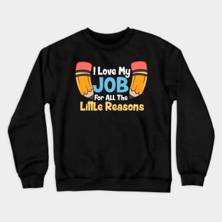 I Love My Job For All The Little Reasons Crewneck Sweatshirt